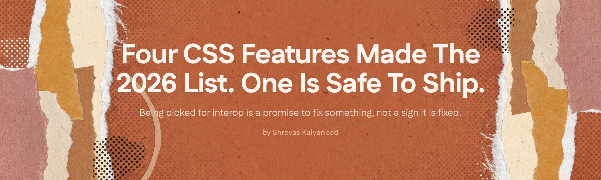 Cover art for Four CSS Features Made The 2026 List. One Is Safe To Ship.